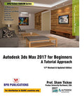 Autodesk 3Ds Max 2017 For Beginners: A Tutorial Approach