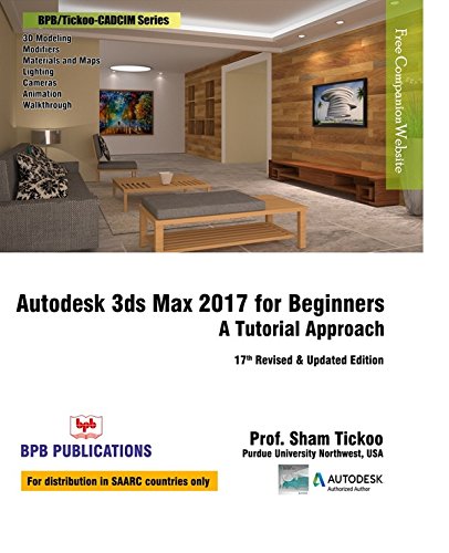 Autodesk 3Ds Max 2017 For Beginners: A Tutorial Approach