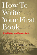 How To Write Your First Book : A Guide For Budding Writers