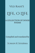 LIFE, O LIFE : A COLLECTION OF DOGRI POEMS