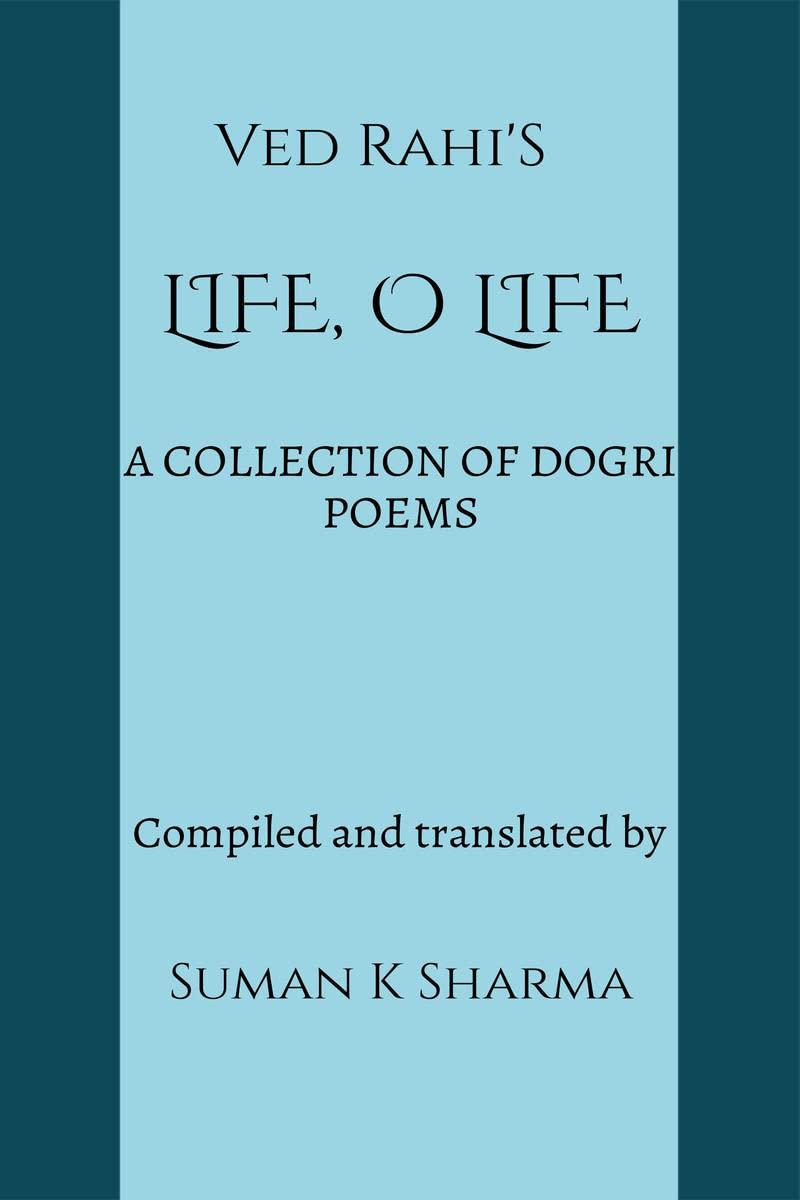 LIFE, O LIFE : A COLLECTION OF DOGRI POEMS