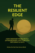 The Resilient Edge: How Ordinary People Build Extraordinary Lives Through Grit, Grace & Guts