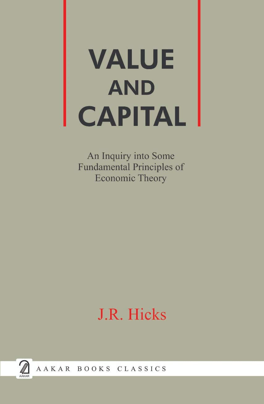 Value And Capital: An Inquiry Into Some Fundamental Principles Of Economic Theory
