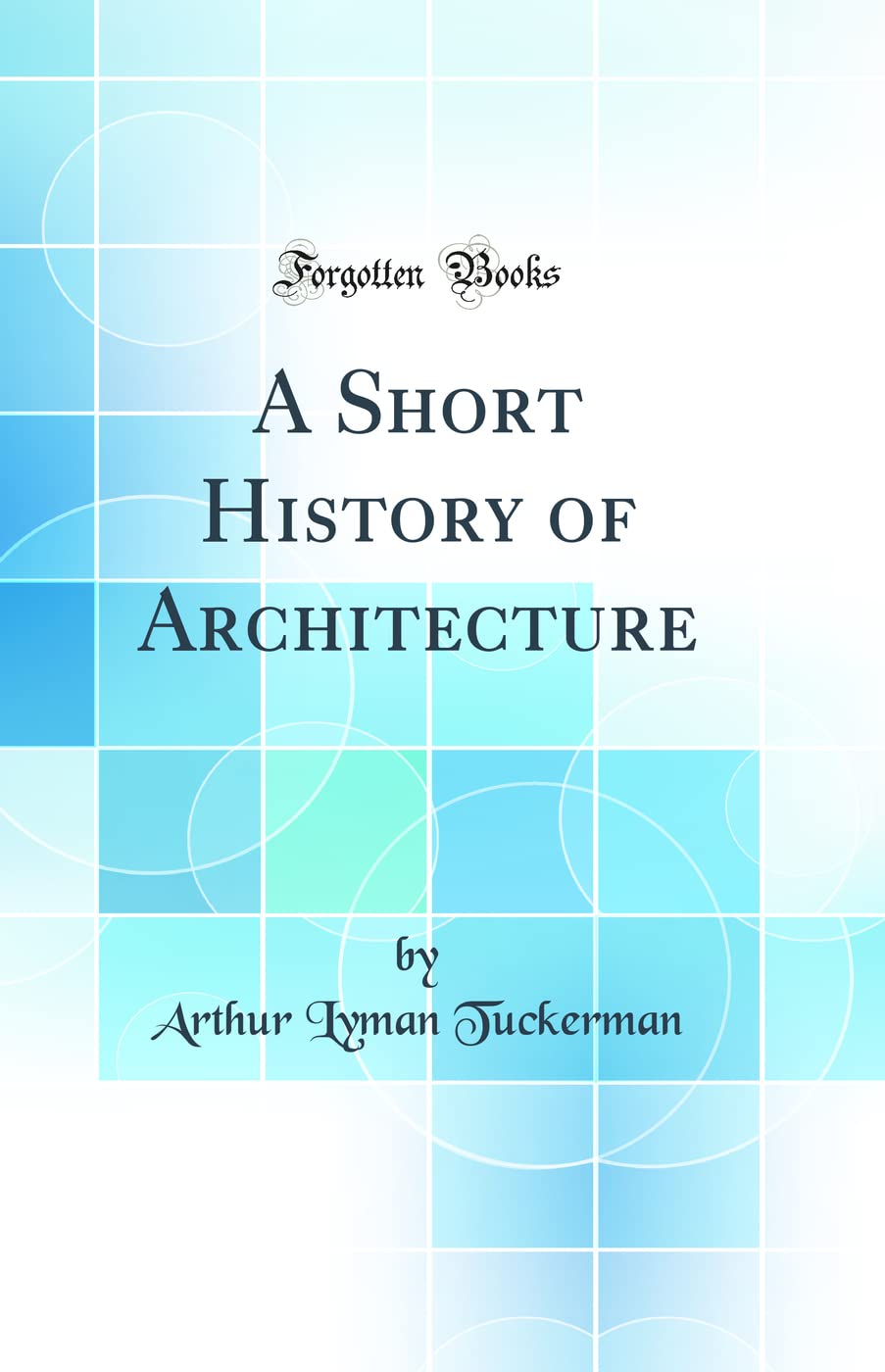 A Short History of Architecture (Classic Reprint)