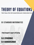 Theory Of Equations : Third Volume Of 12Th Standard Mathematics Solution Series