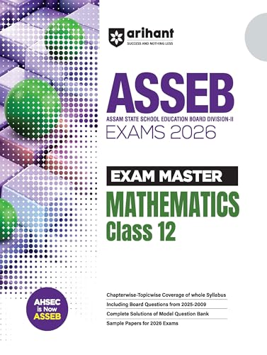 Arihant Exam Master AHSEC Mathematics Class 12 For Exam 2026 | Chapterwise Topicwise Coverage of Whole Syllabus, Model Question 
