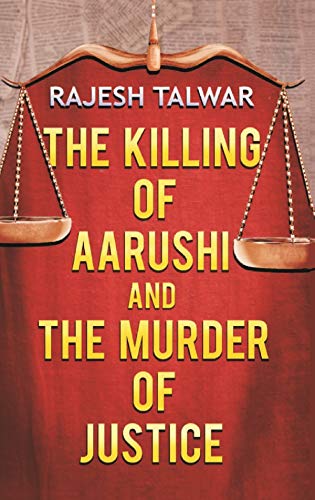 The Killing Of Aarushi And The Murder Of Justice [Paperback] Rajesh Talwar