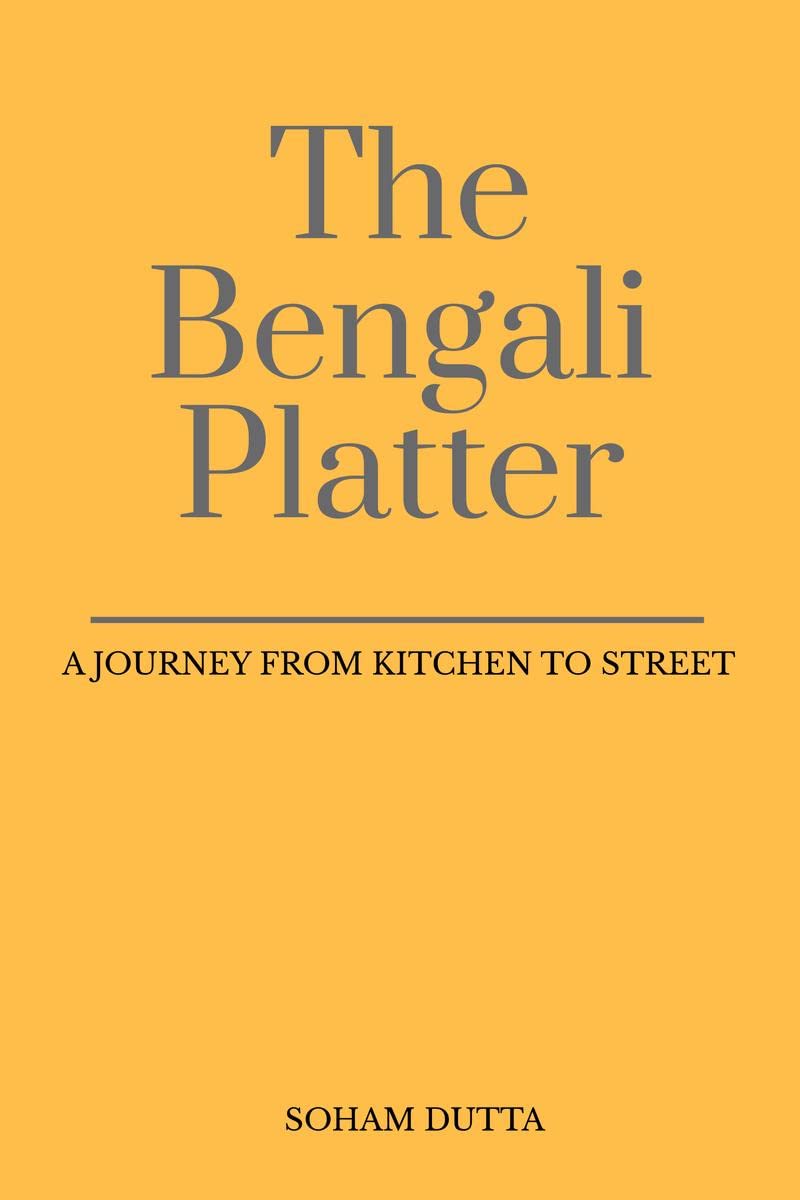 The Bengali Platter : A Journey From Kitchen To Street