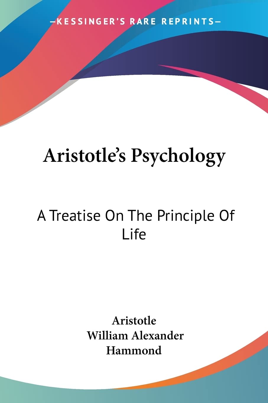 Aristotles Psychology: A Treatise On The Principle Of Life