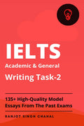 IELTS Academic and General Writing Task2 : 135+ HighQuality Model Essays From The Past Exams