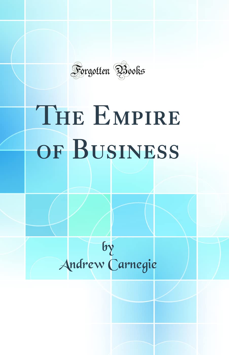 The Empire of Business (Classic Reprint)