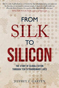 From Silk To Silicon: The Story Of Globalization Through Ten Extraordinary Lives