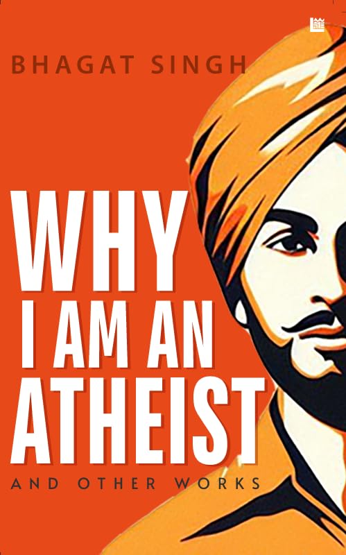 Why I Am an Atheist [Premium Paperback] | Letters & Jail Diary of Bhagat Singh | Revolutionary Writings, Political & Philosophy 