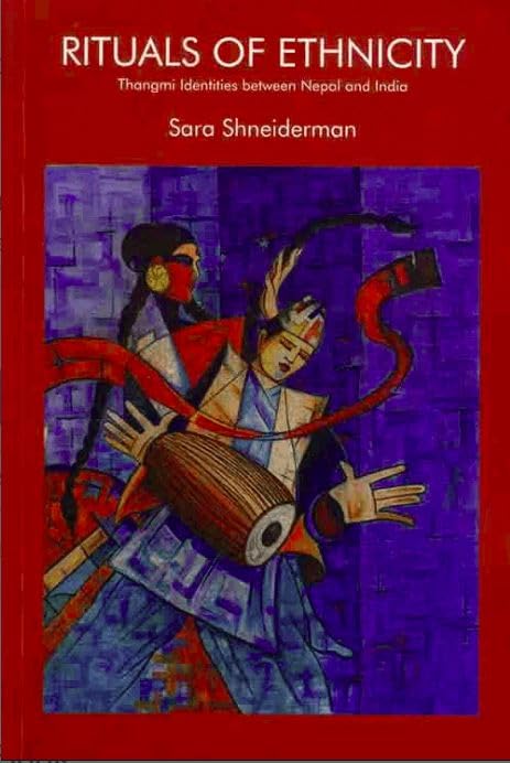 Rituals Of Ethnicity Thangmi Identities Between Nepal And India
