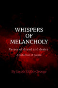 Whisphers of Melancholy: Verses of dread and desire