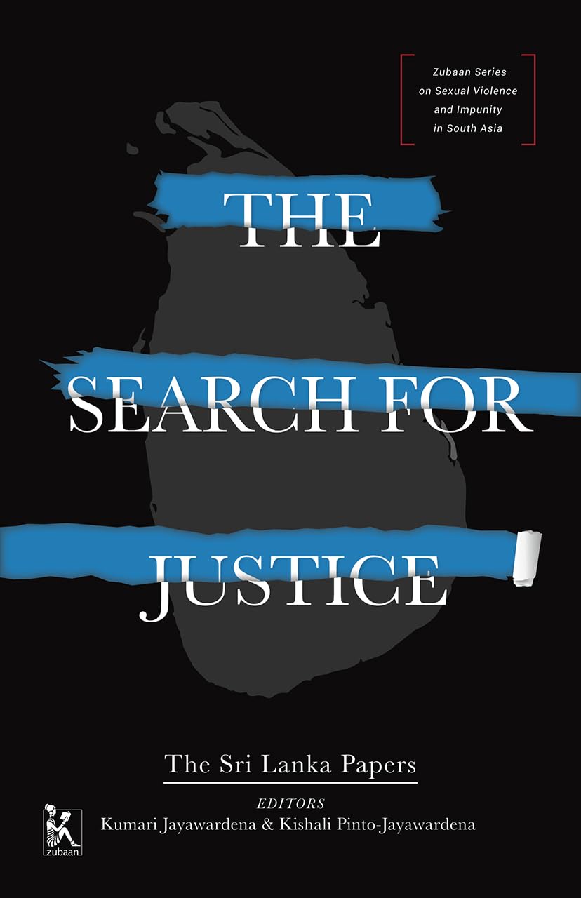 The Search for Justice: The Sri Lanka Papers (Zubaan Series on Sexual Violence and Impunity in South Asia)