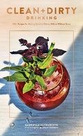 Clean + Dirty Drinking: 100+ Recipes for Making Delicious Elixirs, With or Without Booze (Cocktail Recipe Book, Gifts for Dads, 