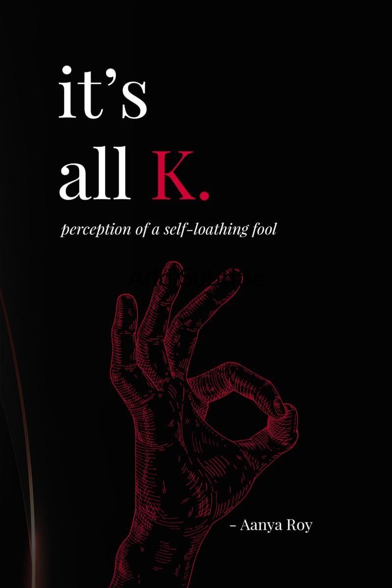 Its all K.: perception of a selfloathing fool