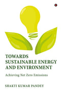 Towards Sustainable Energy and Environment : Achieving Net Zero Emissions