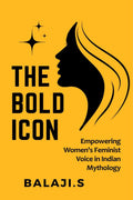 THE BOLD ICON : EMPOWERING WOMENS FEMINISTVOICE IN INDIAN MYTHOLOGY
