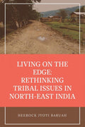 Living On The Edge: Rethinking Tribal Issues In NorthEast India