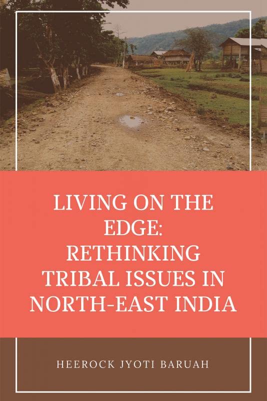 Living On The Edge: Rethinking Tribal Issues In NorthEast India