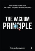 The Vacuum Principle: How to Find Market Gaps and Create CategoryDefining Companies
