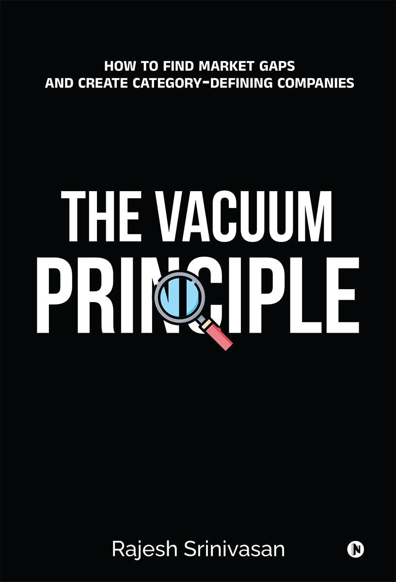 The Vacuum Principle: How to Find Market Gaps and Create CategoryDefining Companies