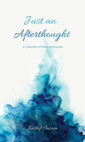 Just An Afterthought : A Collection Of Poems And Quotes