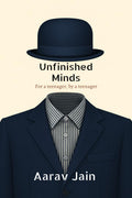 Unfinished Minds: For a teenager, by a teenager