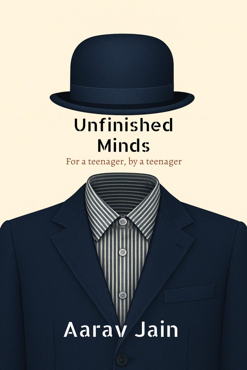 Unfinished Minds: For a teenager, by a teenager