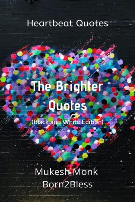 Heartbeat Quotes: The Brighter Quotes (Black And White Edition)