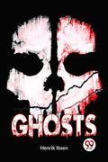 Ghosts Henrik Ibsen Henrik Ibsen