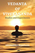 Vedanta Of Vivekananda : Studies And Experiments