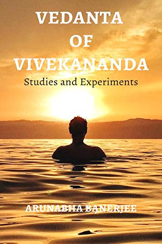 Vedanta Of Vivekananda : Studies And Experiments