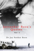 Jaysankar Basus Quotes (Part  5) B and W