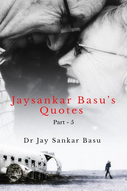 Jaysankar Basus Quotes (Part  5) B and W