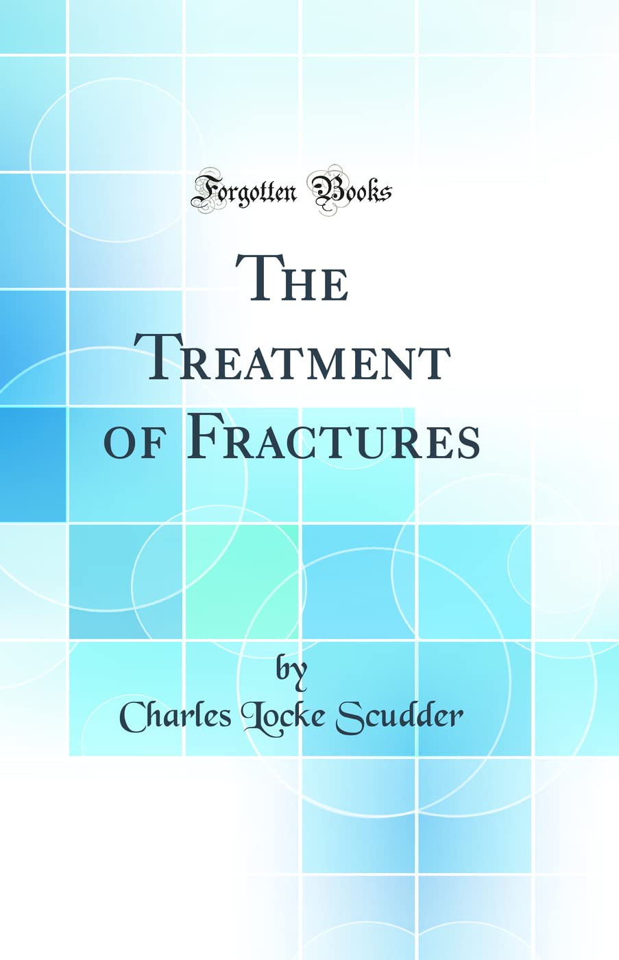The Treatment of Fractures (Classic Reprint)