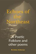 Echoes of the Northeast: A Poetic folklore and other poems