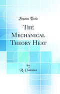 The Mechanical Theory Heat (Classic Reprint)