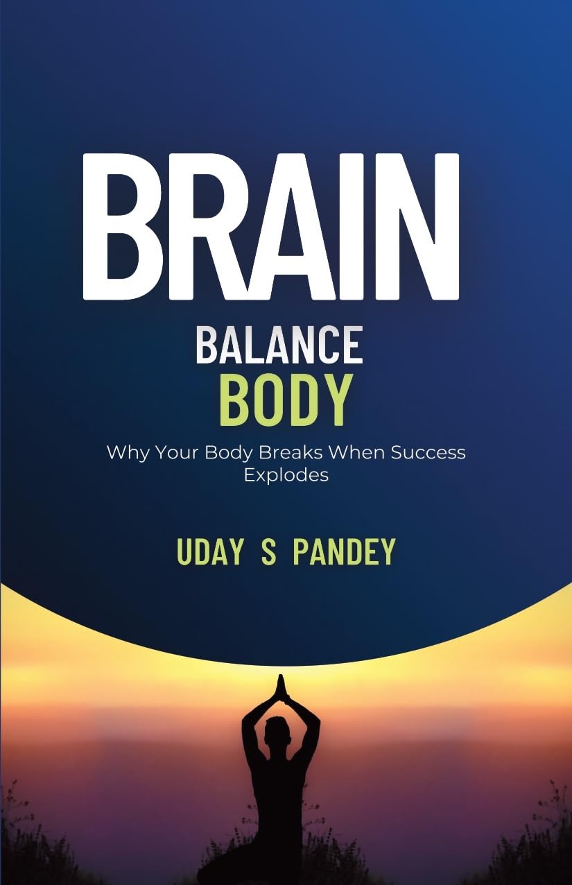 Brain Body Balance: Why Your Body Breaks When Success Explodes