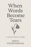 When words become tears: A collection of poems for when life gets heavy