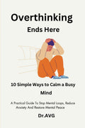 Overthinking Ends Here: 10 Simple Ways To Calm a Busy Mind