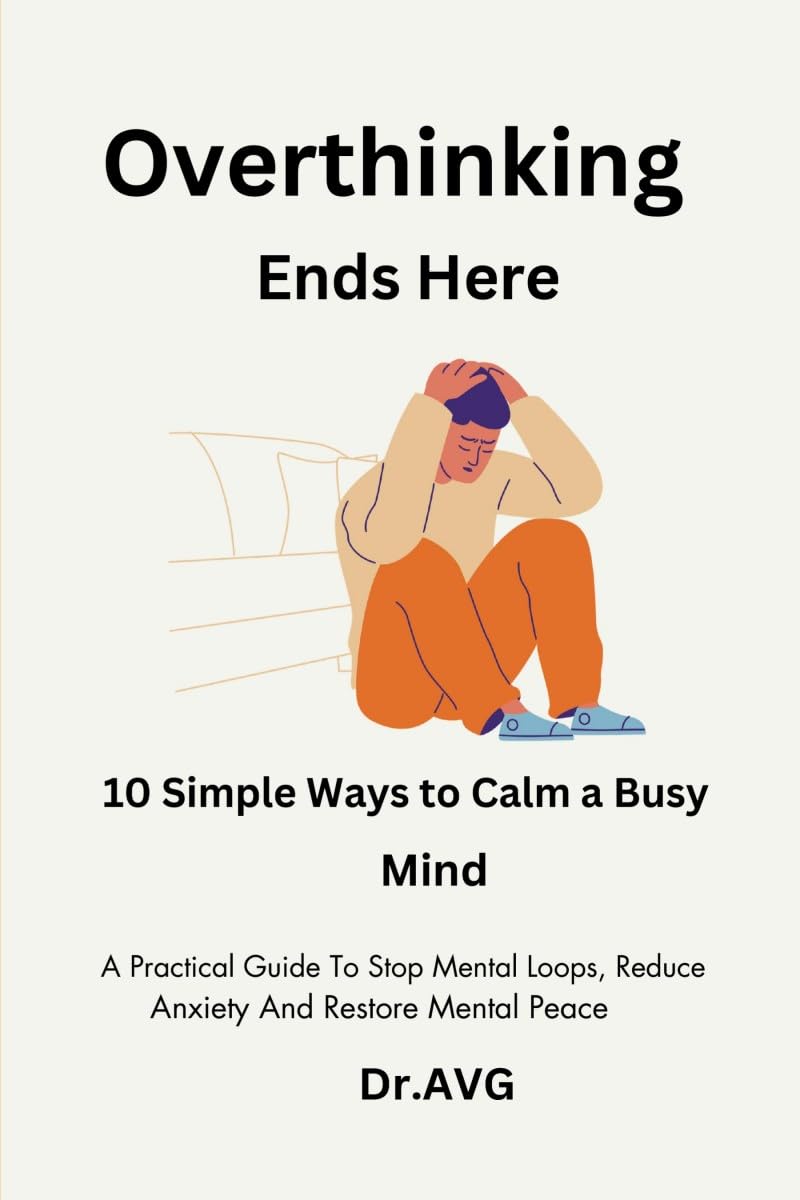 Overthinking Ends Here: 10 Simple Ways To Calm a Busy Mind