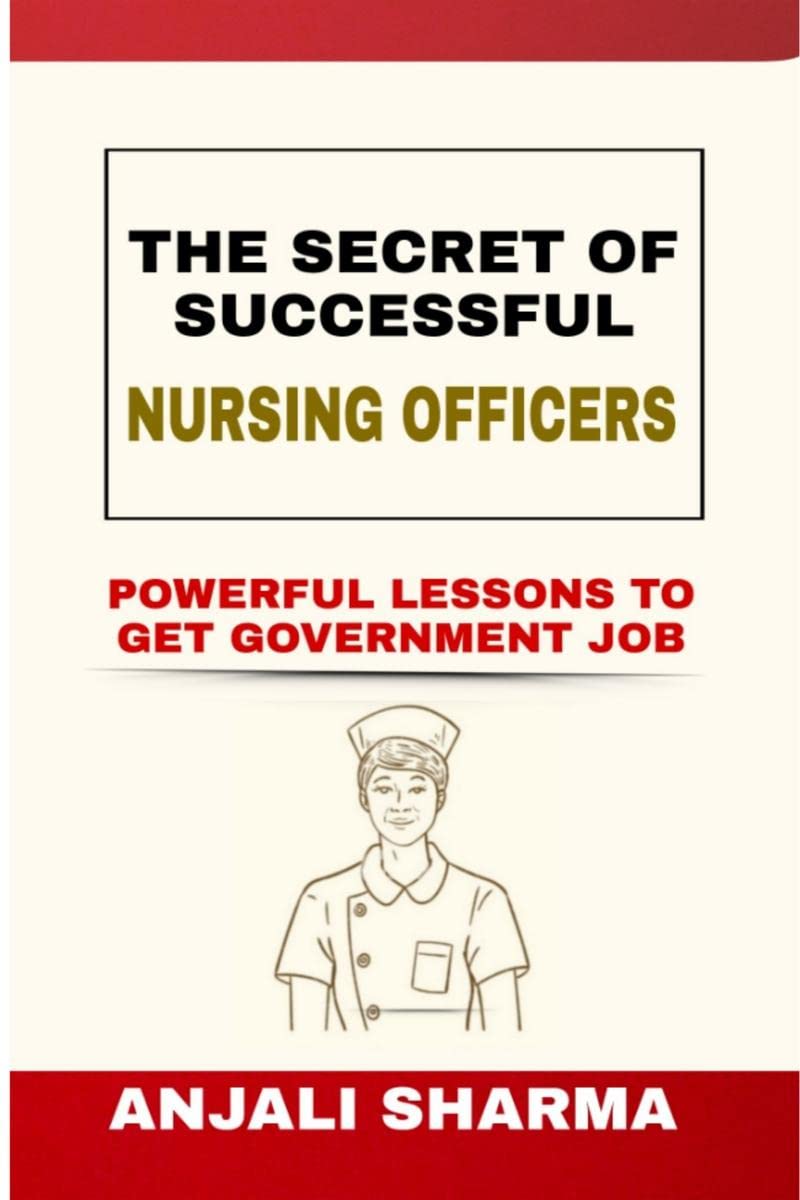 THE SECRET OF SUCCESSFUL NURSING OFFICERS: POWERFUL LESSONS TO GET GOVERNMENT JOB