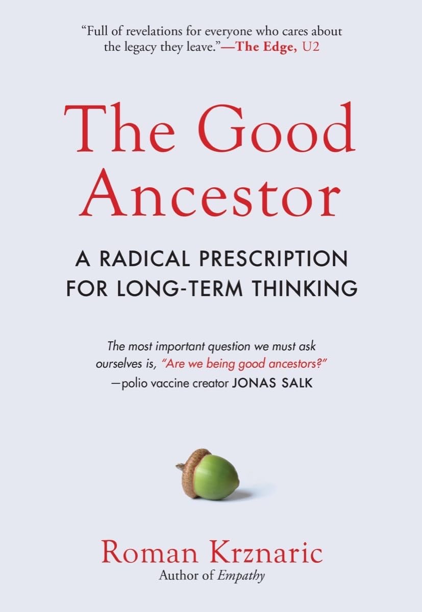 The Good Ancestor: A Radical Prescription for LongTerm Thinking