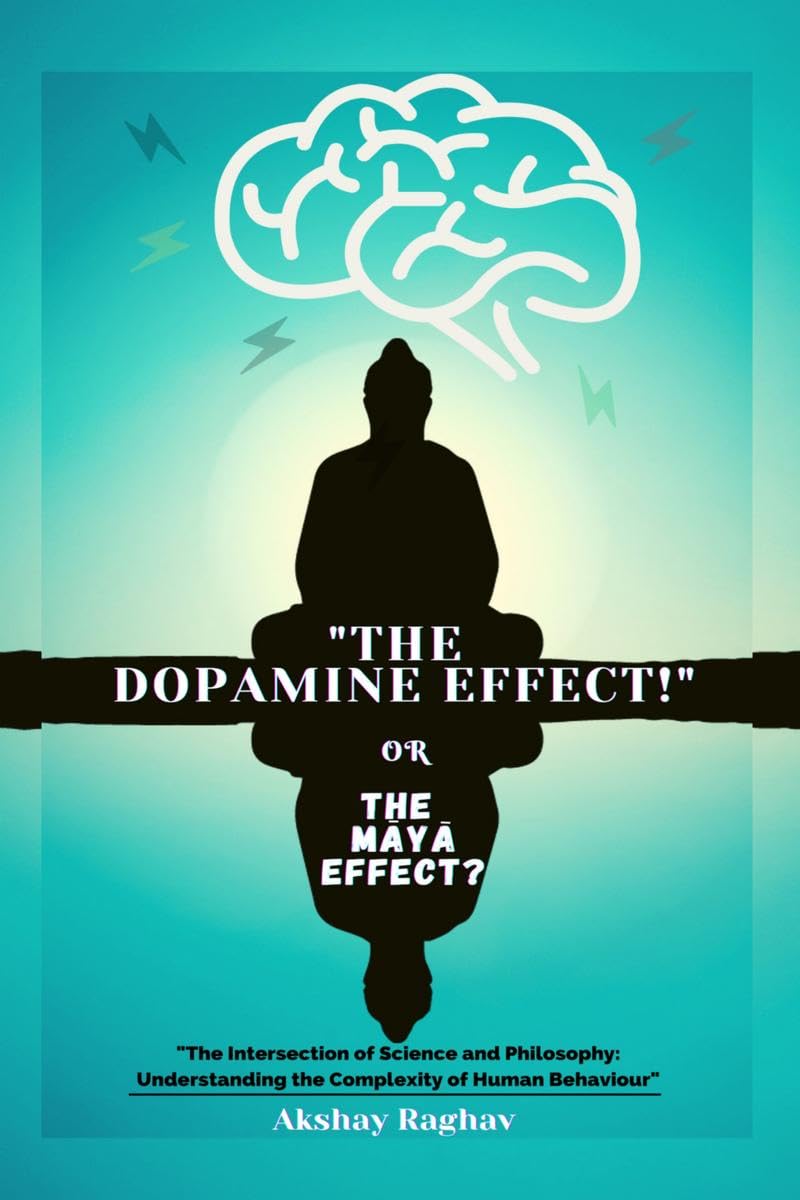 The Dopamine Effect! Or The Maya Effect?