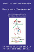 SOA Lecture Series (Applied Physics) Kinematics (Elementary) : (10+2)//JEE(main)/NEET(UG)/SAT Subject Test Preparation