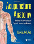 Acupuncture Anatomy: Regional MicroAnatomy and Systemic Acupuncture Networks