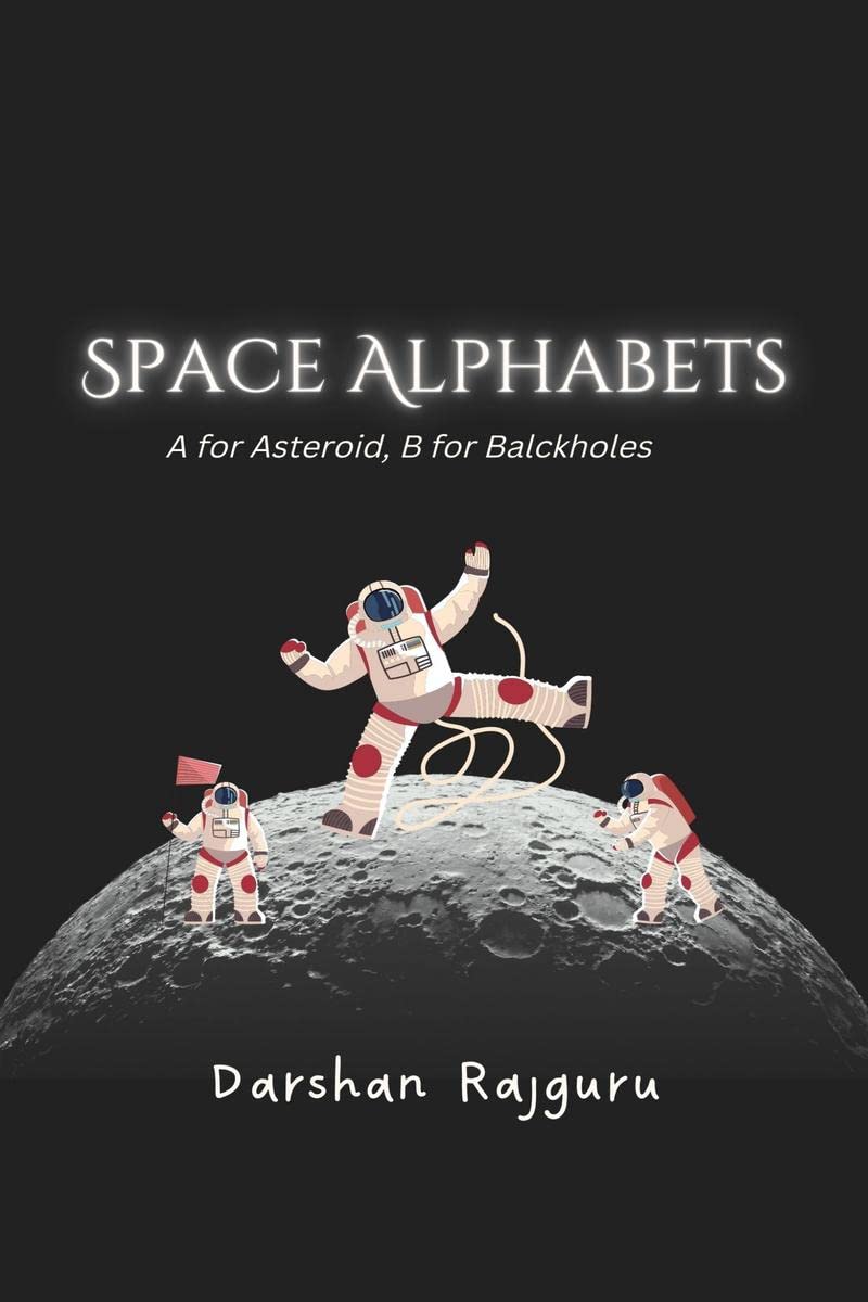 Space Alphabets: A for Asteroid, B for Black Holes! : A for Asteroid, B for Black Holes!